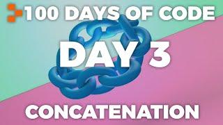 Day 3 - 100 Days of Code: Concatenation