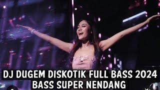 DJ DUGEM DISKOTIK FULL BASS 2024 ( BASS SUPER NENDANG )