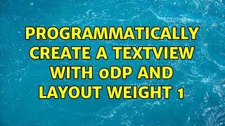 Programmatically create a textview with 0dp and layout weight 1 (3 Solutions!!)