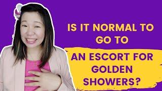 Is it normal to go to an escort for golden showers?