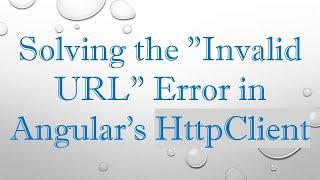 Solving the "Invalid URL" Error in Angular's HttpClient