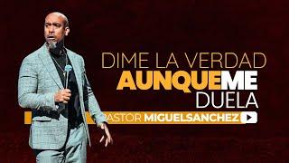 Dime la verdad aunque me duela / Pastor Miguel Sánchez.