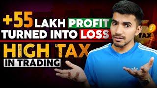55 Lakh Profit to Loss: How High Taxes Impacted My Trading Journey
