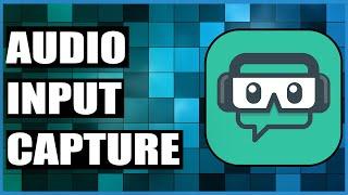 How To Use Audio Input Capture In Streamlabs OBS