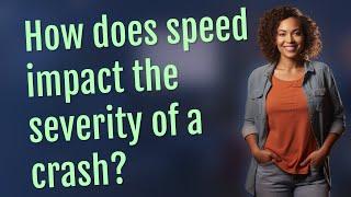 How does speed impact the severity of a crash?