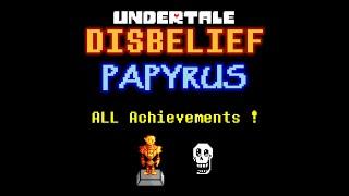 Disbelief Papyrus - ALL Achievements [FULL Guide]