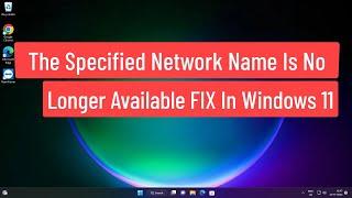 The Specified Network Name Is No Longer Available FIX In Windows 11