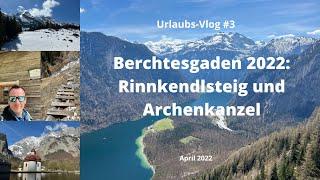 Berchtesgaden: Rinnkendlsteig und Archenkanzel - April 2022 - Travel-Vlog #3