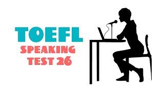 TOEFL SPEAKING PRACTICE TEST 26 | NEW (2024)