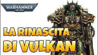 Warhammer 40000 - LORE ITA #53 - La rinascita di Vulkan