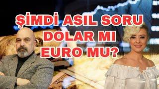 ŞİMDİ ASIL SORU DOLAR MI EURO MU? EKONOMİ YORUM DOLAR YORUM FAİZ YORUM