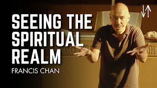 Seeing the Spiritual Realm | Francis Chan