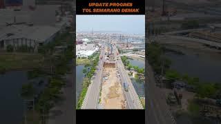 UPDATE PROGRES TOL SEMARANG DEMAK