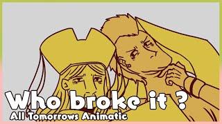 Who broke it ? | All Tomorrows Animatic