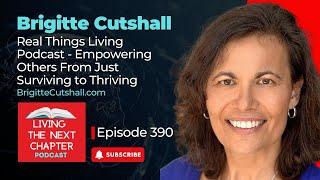 Brigitte Cutshall - Real Things Living Podcast - Empowering Others From Just Surviving to Thriving