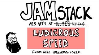 JAMstack: Web Apps at Ludicrous Speed