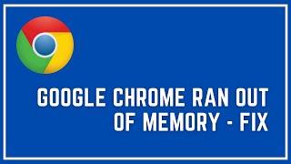 "Aw, Snap! Google Chrome Ran Out of Memory” How to Fix the Error?