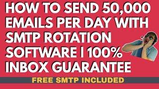 How To Send 50,000 Emails Daily With SMTP Rotation Software | 100% Inbox Guarantee Plus Free SMTP