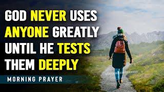 GOD’S TESTING | Trust God Through The Trial | A Powerful Blessed Morning Prayer To Uplift You