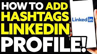 How To Add Hashtags On Linkedin Profile (Quick and Easy)