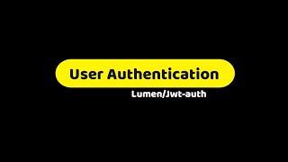 3. Lumen JWT Rest API: Jwt-Auth User Authentication