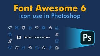 how to use font awesome 6 icons in photoshop