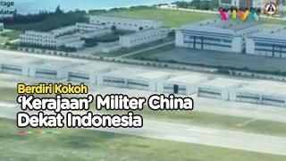 'Kerajaan' Militer China Diam-diam Berdiri Kokoh Dekat Indonesia