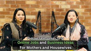 Online Jobs and Business Ideas For Mothers and Housewives | Podcast feat. Saman Tariq