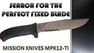 **Knife Review**Search for the Perfect Fixed Blade - Mission MPK12-Ti