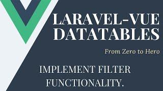 Implement Filter Functionality | Lets Build Some Datatables With Laravel and Vue.js