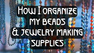 How I Organize My Beads & Jewelry Supplies! 