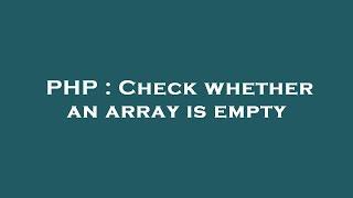 PHP : Check whether an array is empty