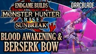 BEST ENDGAME BUILDS : BLOOD AWAKENING & BERSERK BOW : MHR SUNBREAK