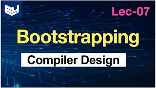 Bootstrapping  | CD | Compiler Design | Lec-07 |  Bhanu Priya