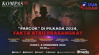 LIVE - "PARCOK" di Pilkada 2024, Fakta atau Prasangka? | DUA ARAH