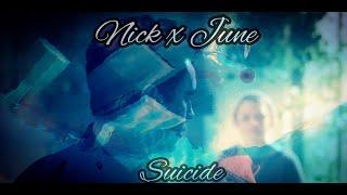 Nick x June ~ Suicide ~