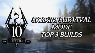 Skyrim 10th Anniversary: Top 3 Survival Mode Builds (2021!)