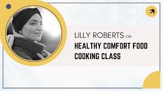 Healthy Comfort Food Cooking Class with Lilly Roberts