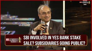 SBI's Dinesh Khara On Yes Bank Stake Sale, Will They Partake? | SBI AMC Going Public Or Not?