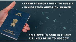DELHI TO RUSSIA IMMIGRATION Q & A, AIR INDIA FLIGHT, FRESH PASSPORT TRAVELLING TO RUSSIA, MOSCOW