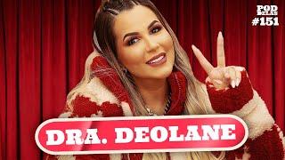 DRA. DEOLANE - PODDELAS #151