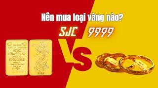 Nên đầu tư mua vàng SJC hay vàng nhẫn 9999? #giavang #vàng9999