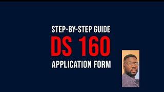 HOW TO FILL THE DS 160 APPLICATION FORM: US VISA APPLICATION-Step-by-Step Guide