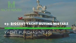 The Biggest Mistakes You Made When Buying Yachts - Yacht Purchasing 101