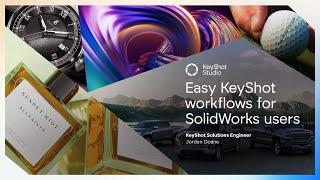 KeyShot Webinar - Easy KeyShot Workflows for SolidWorks Users