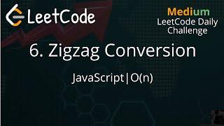 6. Zigzag Conversion | JavaScript | O(n) TC | LeetCode Daily Challenge