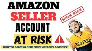 Amazon Seller Account is At Risk | How to Recover Amazon Account Health