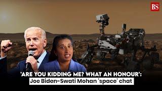 'Are you kidding me? What an honour': Joe Biden-Swati Mohan 'space' chat