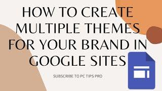 How To Create Multiple Themes For Your Brand In Google Sites