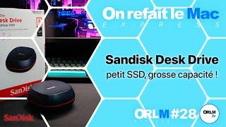 SanDisk Desk Drive : petit SSD, grosse capacité !⎜ORLM-EXPRESS #28